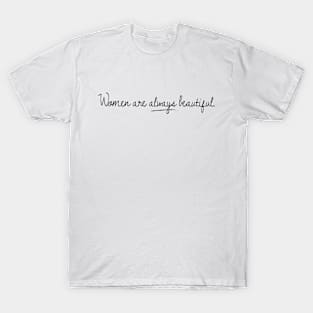 Women are always beautiful. T-Shirt